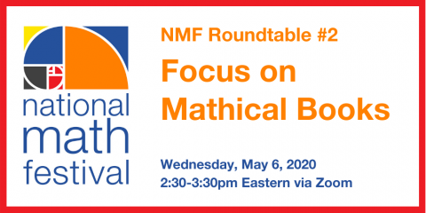 National Math Festival logo: NMF Roundtable #2, Focus on Mathical Books; Wednesday, May 6, 2020, 2:30-3:30pm Eastern via Zoom